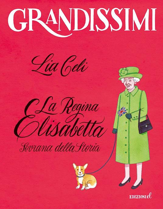 La regina Elisabetta, Sovrana della storia. Ediz. a colori - Lia Celi - copertina