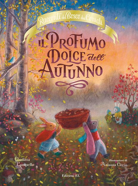 Il profumo dolce dell'autunno. Racconti del bosco dei conigli. Ediz. a  colori - Giuditta Campello - Libro - EL - | IBS