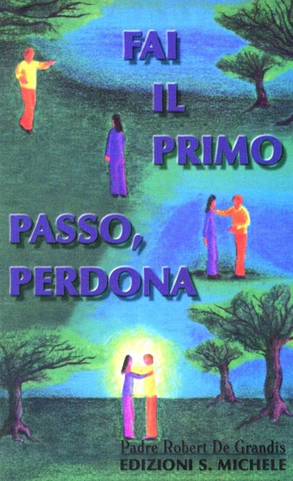 Fai il primo passo: perdona - Robert De Grandis,Ann Ross Fitch - copertina