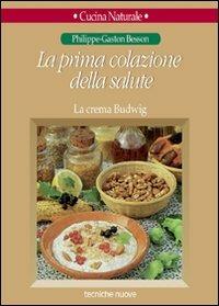 La prima colazione della salute. La crema Budwig - Philippe-Gaston Besson - copertina