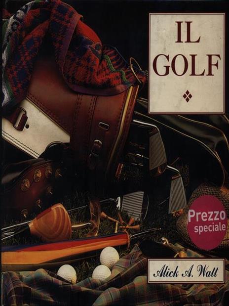 Il golf. Le origini. Tecniche e consigli - Alick A. Watt - 2