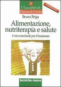 Alimentazione, nutriterapia e salute. I micronutrienti per il benessere - Bruno Brigo - copertina