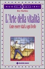 L' arte della vitalità. Come essere vitali a ogni livello