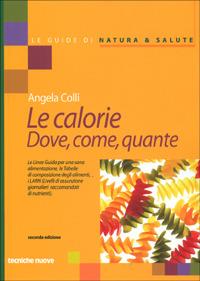 Le calorie. Dove, come, quante - Angela Colli - copertina