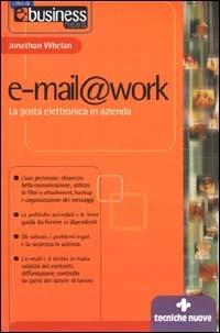 E-mail@work. La posta elettronica in azienda - Jonathan Whelan - copertina