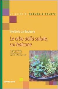 Erbe medicinali sul balcone. Scegliere, coltivare, raccogliere e usare le piante officinali più utili - Stefania La Badessa - copertina