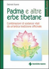 Padma e altre erbe tibetane. Combinazioni di sostanze vitali da un'antica tradizione officinale - Gabriele Feyerer - copertina