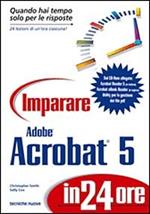 Imparare Adobe Acrobat 5 in 24 ore. Con CD-ROM