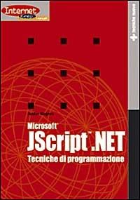 Microsoft JScript.NET. Tecniche di programmazione - Justin Rogers - copertina