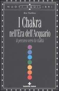 I Chakra nell'era dell'acquario. Il percorso verso la vitalità - Roy  Martina - Libro - Tecniche Nuove - Nuovi equilibri | IBS