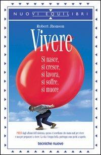 Vivere. Si nasce, si cresce, si lavora, si soffre, si muore - Robert Jhonson - copertina