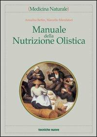 Manuale della nutrizione olistica - Annalisa Bettin,Marcello Mandatori - copertina