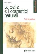 La pelle e i cosmetici naturali. Guida pratica