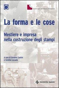 La forma e le cose. Mestiere e impresa nella costruzione degli stampi - copertina