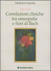 Correlazioni cliniche tra omeopatia e fiori di Bach - Aldo Ercoli - copertina
