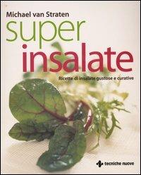 Super insalate. Ricette di insalate gustose e curative - Michael Van Straten - copertina