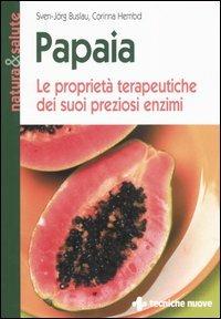 Papaia. Le proprietà terapeutiche dei suoi preziosi enzimi - Sven-Jörg Buslau,Corinna Hembd - copertina