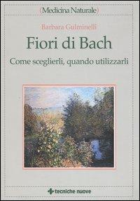 Fiori di Bach. Come sceglierli, quando utilizzarli - Barbara Gulminelli - copertina