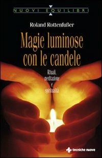 Magie luminose con le candele. Rituali, meditazione e spiritualità - Roland  Rottenfusser - Libro - Tecniche Nuove - Nuovi equilibri | IBS