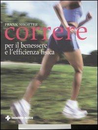 Correre. Per il benessere e l'efficienza fisica - Frank Shorter - copertina