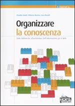 Organizzare la conoscenza. Dalle biblioteche all'architettura dell'informazione per il Web