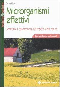 Microrganismi effettivi. Benessere e rigenerazione nel rispetto della natura - Teruo Higa - copertina