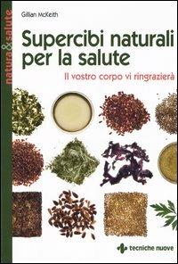 Supercibi naturali per la salute. Il vostro corpo vi ringrazierà - Gillian McKeith - copertina