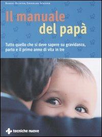 Il manuale del papà. Tutto quello che si deve sapere su gravidanza, parto e il primo anno di vita in tre - Robert Richter,Eberhard Schäfer - copertina