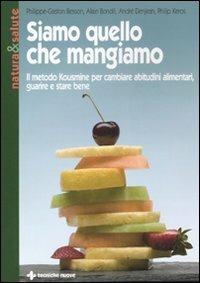 Siamo quello che mangiamo. Il metodo Kousmine per cambiare abitudini alimentari, guarire e stare bene - copertina