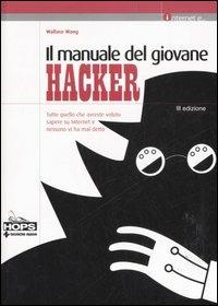 Il manuale del giovane hacker. Tutto quello che avreste voluto sapere su internet e nessuno vi ha mai detto - Wallace Wang - copertina