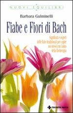 Fiabe e fiori di Bach.  Significati e segreti delle fiabe tradizionali per capire noi stessi con l'aiuto della floriterapia