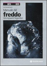 Manuale del freddo. Gli impianti frigoriferi - Karl Breidenbach - Libro -  Tecniche Nuove - Impianti | IBS