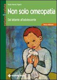 Non solo omeopatia. Dal lattante all'adolescente - Paola Nannei Viganò - copertina