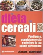 La dieta dei cereali. Perdi peso, acquista energia e migliora la tua salute per sempre