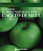 Curarsi in modo naturale con l'aceto di mele. L'efficace rimedio casalingo per i piccoli disturbi quotidiani