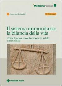 Il sistema immunitario: la bilancia della vita. Come è fatto e come funziona in salute e in malattia - Francesco Bottaccioli - copertina