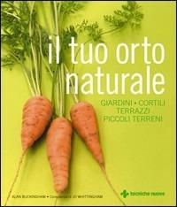 Il tuo orto naturale. Giardini, cortili, terrazzi, piccoli terreni - Alan Buckingham,Jo Whittingham - copertina