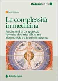 Image of La complessità in medicina. Fondamenti di un approccio sistemico-dinamico alla salute, alla patologia e alle terapie integrate