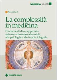 La complessità in medicina. Fondamenti di un approccio sistemico-dinamico alla salute, alla patologia e alle terapie integrate - Paolo Bellavite - copertina