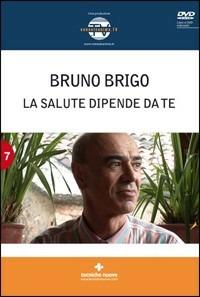 La salute dipende da te. Con DVD - Bruno Brigo - copertina