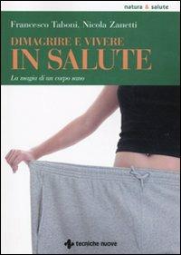 Dimagrire e vivere in salute. La magia di un corpo sano - Francesco Taboni,Nicola Zanetti - copertina