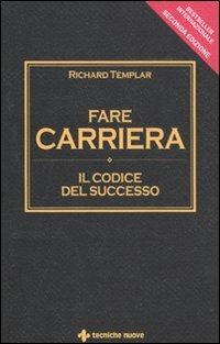 Fare carriera. Il codice del successo - Richard Templar - copertina