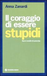 Il coraggio di essere stupidi. Nuovi modelli di leadership