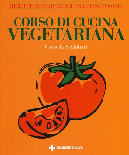 Corso di cucina vegetariana. Ricette superveloci per principianti - Cornelia Schinharl - copertina