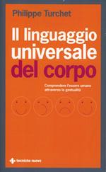 Il linguaggio universale del corpo. Comprendere l'essere umano attraverso la gestualità