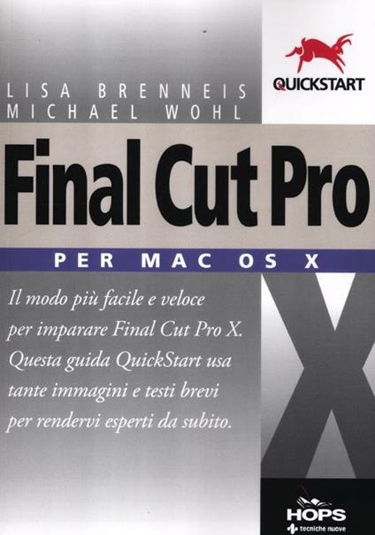 Final Cut Pro X. Per Mac OS X - Lisa Brenneis,Michael Wohl - copertina