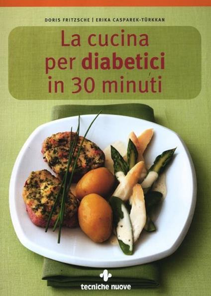 La cucina per diabetici in 30 minuti - Doris Fritzsche,Erika Casparek-Türkkan - copertina