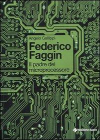 Federico Faggin. Il padre del microprocessore - Angelo Gallippi - copertina