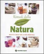 Rimedi dalla natura. Ricette e infusi dalle erbe medicinali