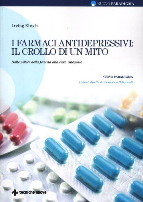 I farmaci antidepressivi: il crollo di un mito. Dalle pillole della felicità alla cura integrata - Irving Kirsch - copertina